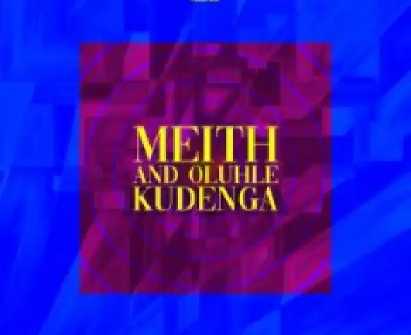 Meith X Oluhle - Kudenga